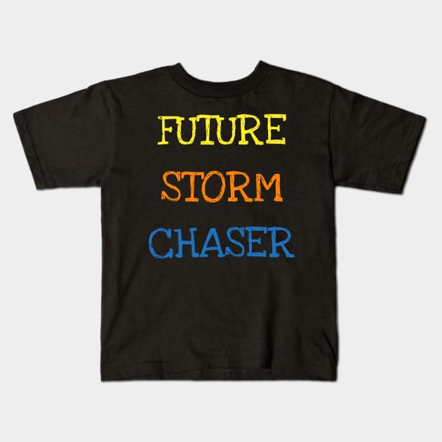 Future Storm Chaser Shirt Funny Meteorology Tornado Kids Tee T-Shirt Kids T-Shirt by DDJOY Perfect Gift Shirts